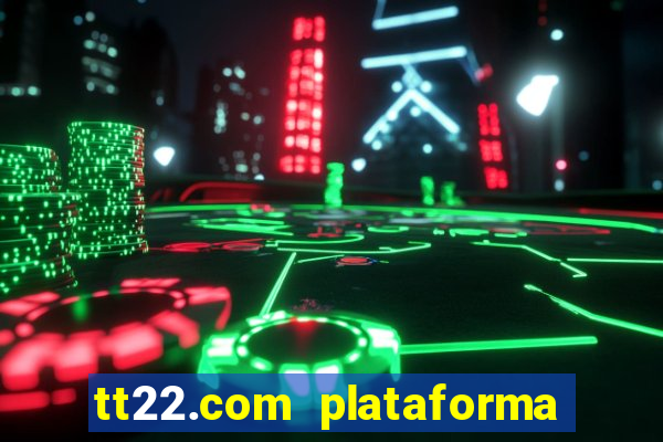 tt22.com plataforma de jogos